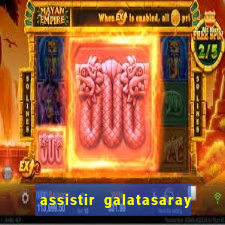 assistir galatasaray ao vivo